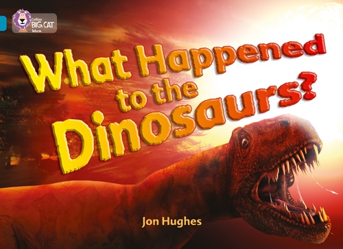 COLLINS BIG CAT WHAT HAPPENED TO THE DINOSAURS
