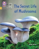 LITTLE WANDLE READER-THE SECRET LIFE OF MUSHROOMS