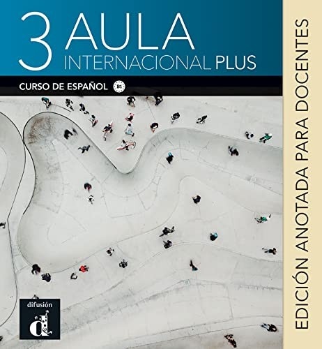 AULA INTERNACIONAL PLUS 3 ANOTADA PARA DOCENTES